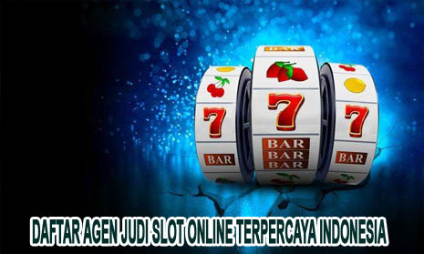 Daftar Agen Judi Slot Online Terpercaya Indonesia